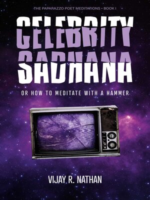 cover image of Celebrity Sadhana: Or How to Meditate With a Hammer